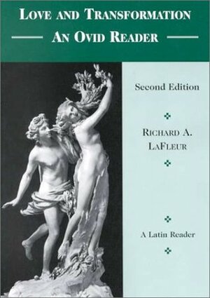 Love & Transformation: An Ovid Reader by Richard A. LaFleur, Ovid