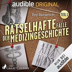 Rätselhafte Fälle der Medizingeschichte by Roy Benaroch