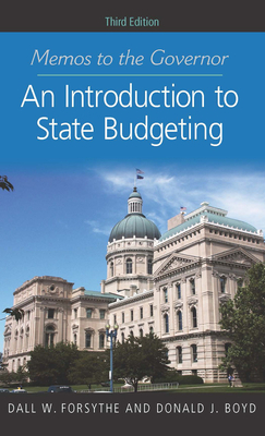 Memos to the Governor: An Introduction to State Budgeting, Third Edition by Donald J. Boyd, Dall W. Forsythe