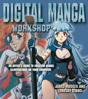 Digital Manga Workshop: An Artist's Guide to Creating Manga Illustrations on Your Computer by Lindsay Cibos, Jared Hodges