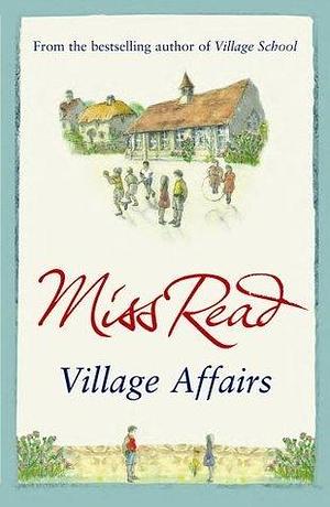 Village Affairs by Miss Read