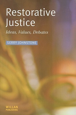 Restorative Justice: Ideas, Values, Debates by Gerry Johnstone