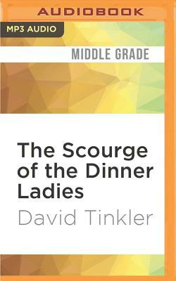 The Scourge of the Dinner Ladies by David Tinkler