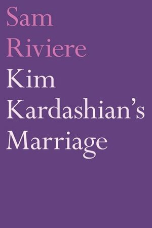 Kim Kardashian's Marriage by Sam Riviere