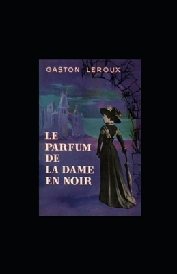 Le Parfum de la Dame en noir illustrée by Gaston Leroux