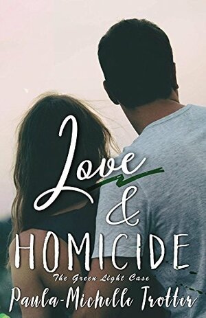 Love and Homicide: The Green Light Case (Death Betrayal and Love Book 1) by Paula-Michelle Trotter