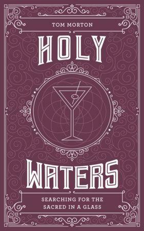 Holy Waters: Searching for the sacred in a glass by Tom Morton