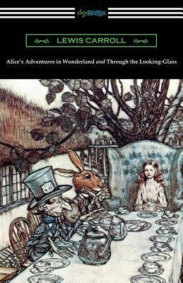 Alice's Adventures in Wonderland and Through the Looking-Glass (with the complete original illustrations by John Tenniel) by Lewis Carroll