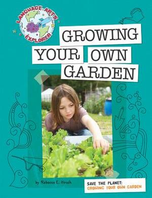 Growing Your Own Garden by Hirsch Rebecca Eileen
