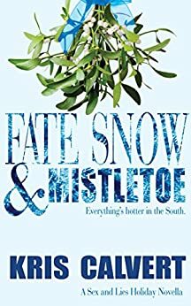 Fate, Snow & Mistletoe: A Sex and Lies Holiday Novella by Kris Calvert