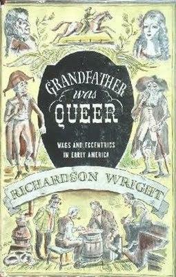 Grandfather Was Queer: Wags and Eccentrics in Early America by Richardson Wright