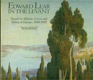 Edward Lear in the Levant: Travels in Albania, Greece, and Turkey in Europe, 1848-1849 by Edward Lear
