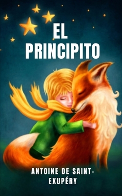 El principito: Un libro para niños y adultos by Antoine de Saint-Exupéry