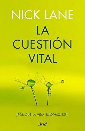 La cuestión vital: ¿Por qué la vida es como es? by Nick Lane