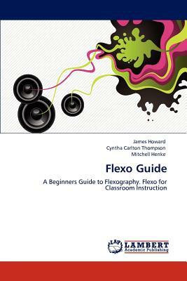 Flexo Guide by Cyntha Carlton Thompson, Mitchell Henke, James Howard
