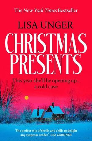 Christmas Presents: a twisty Christmas thriller from the New York Times bestselling author of SECLUDED CABIN SLEEPS SIX by Lisa Unger