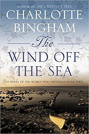 The Wind Off the Sea: A Novel of the Women Who Prevailed After World War II by Charlotte Bingham