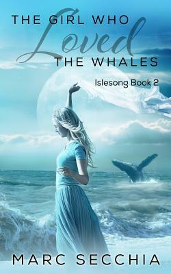 The Girl Who Loved the Whales by Marc Secchia