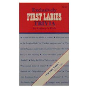 Exclusively First Ladies Trivia by Anthony S. Pitch