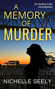 A Memory of Murder: A Novel of Psychological Suspense by Nichelle Seely