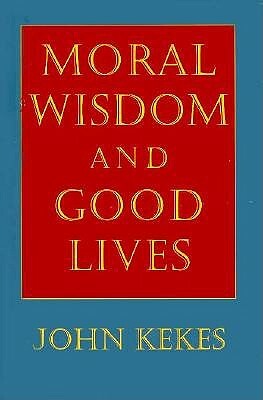 Moral Wisdom and Good Lives by John Kekes