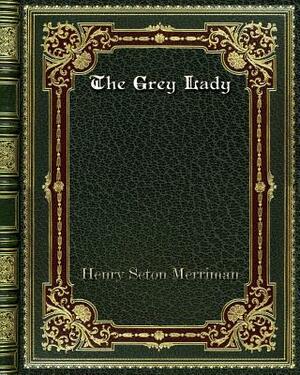 The Grey Lady by Henry Seton Merriman