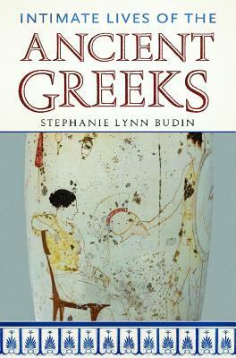 Intimate Lives of the Ancient Greeks by Stephanie L. Budin