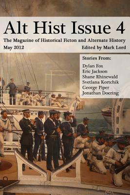 Alt Hist Issue 4: The Magazine of Historical Fiction and Alternate History by Eric Jackson, Dylan Fox