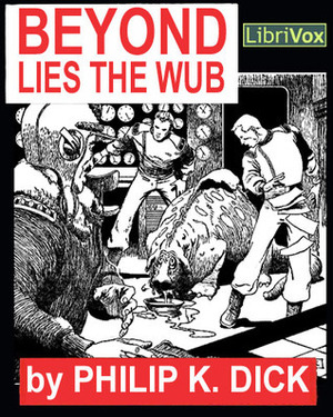 Beyond Lies the Wub by Philip K. Dick