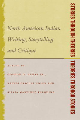 Stories Through Theories/ Theories Through Stories: North American Indian Writing, Storytelling, and Critique by 