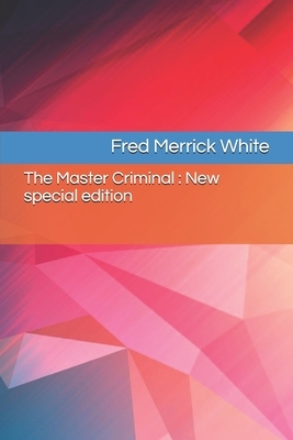 The Master Criminal: New special edition by Fred Merrick White