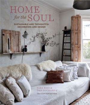 Home for the Soul: Sustainable and Thoughtful Decorating and Design by Sara Bird, Dan Duchars