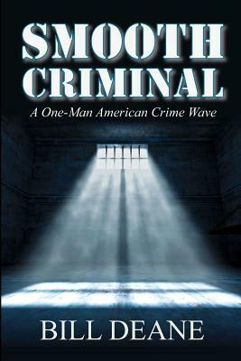 Smooth Criminal: A One-Man American Crime Wave by Bill Deane