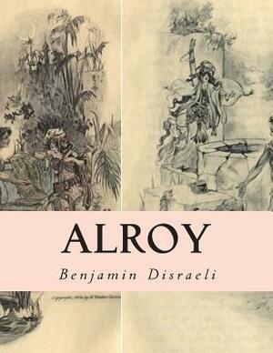 Alroy: Or The Prince of The Captivity by Benjamin Disraeli