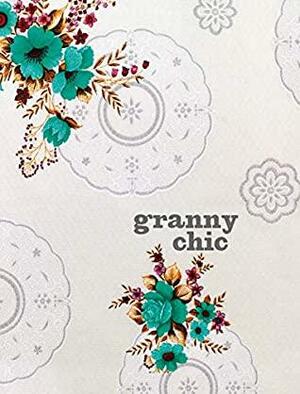 Granny Chic: Crafty recipes and inspiration for the handmade home by Rachelle Blondel, Tif Fussell