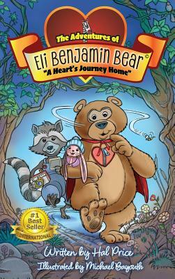 A Heart's Journey Home: The Adventures of Eli Benjamin Bear Vol. I by Hal Price