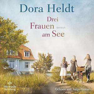 Drei Frauen am See by Dora Heldt