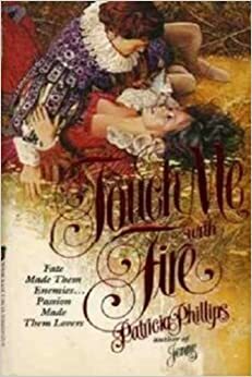 Touch Me With Fire by Patricia Phillips