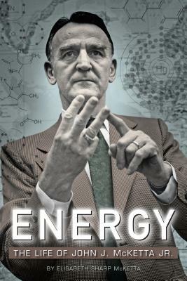 Energy: The Life of John J. McKetta Jr. by Elisabeth Sharp McKetta