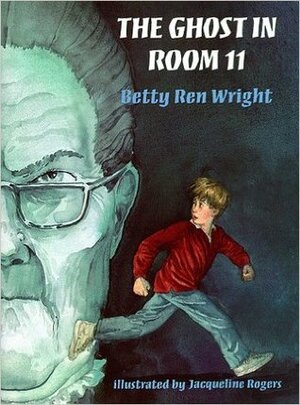The Ghost in Room 11 by Jacqueline Rogers, Betty Ren Wright