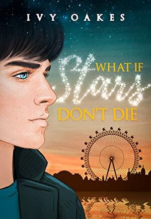 What if Stars Don't Die by Ivy Oakes