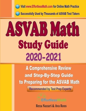 ASVAB Math Study Guide 2020 - 2021: A Comprehensive Review and Step-By-Step Guide to Preparing for the ASVAB Math by Ava Ross, Reza Nazari