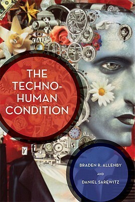 The Techno-Human Condition by Daniel Sarewitz, Braden R. Allenby