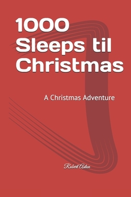 1000 Sleeps til Christmas by Robert Aston