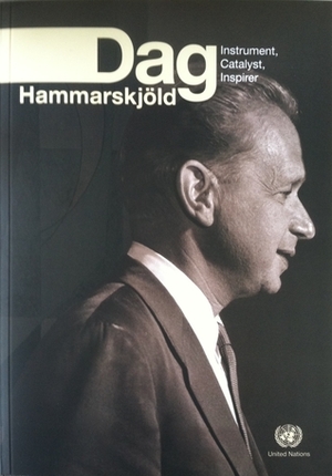 Instrument, Catalyst, Inspirer by United Nations Dag Hammarskjöld Library, Dag Hammarskjöld