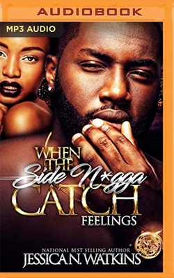 When the Side N*gga Catch Feelings by Jessica N. Watkins