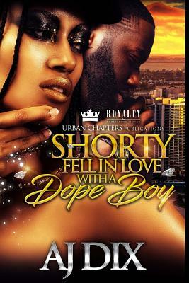 Shorty Fell In Love With A Dope Boy by Aj Dix