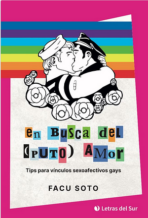 En busca del (puto) amor. Tips para vínculos sexoafectivos gays by Facu Soto