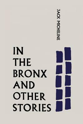 In the Bronx and Other Stories by Jack Micheline