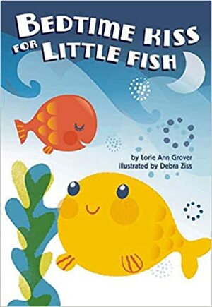 Bedtime Kiss For Little Fish by Lorie Ann Grover